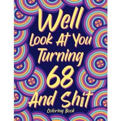 Well Look at You Turning 68 and Shit