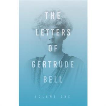 The Letters of Gertrude Bell - Volume OneTheLetters of Gertrude Bell - Volume One