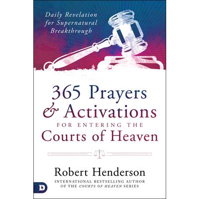 365 Prayers and Activations for Entering the Courts of Heaven