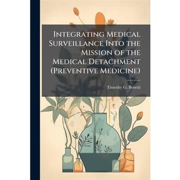 Integrating Medical Surveillance Into the Mission of the Medical Detachment (Preventive Medicine)