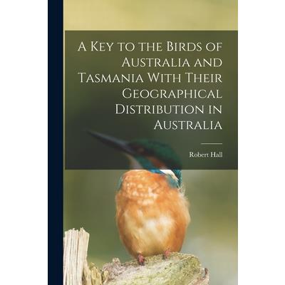 A key to the Birds of Australia and Tasmania With Their Geographical Distribution in Australia