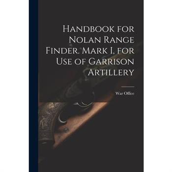 Handbook for Nolan Range Finder. Mark I, for Use of Garrison Artillery