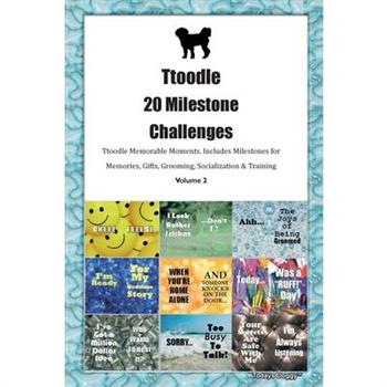 Ttoodle 20 Milestone Challenges Ttoodle Memorable Moments. Includes Milestones for Memories, Gifts, Grooming, Socialization & Training Volume 2