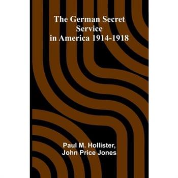 The German Secret Service in America 1914-1918