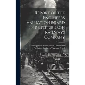 Report of the Engineers Valuation Board in re Pittsburgh Railways Company