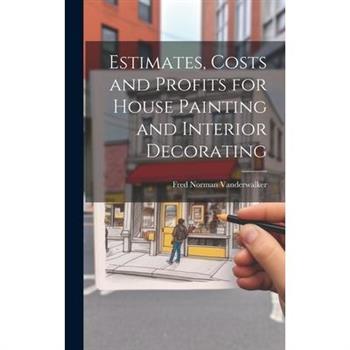 Estimates, Costs and Profits for House Painting and Interior Decorating