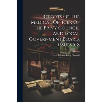 Reports Of The Medical Officer Of The Privy Council And Local Government Board, Issues 5-8