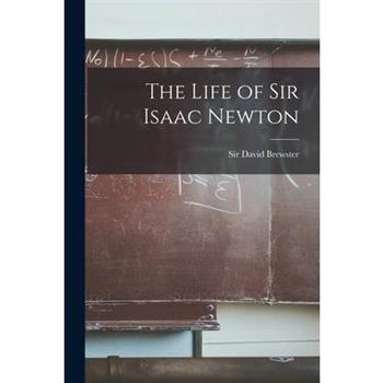 The Life of Sir Isaac Newton