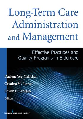 Long-term care administration and management : effective practices and quality programs in eldercare /