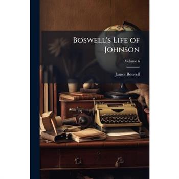 Boswell’s Life of Johnson, Volume 6