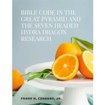 Bible Code in the Great Pyramid and the Seven Headed Hydra Dragon Research