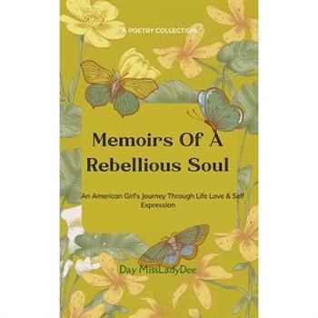 Memoirs Of A Rebellious Soul An American Girl's Journey Through Life, Love & Self Expression
