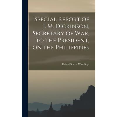 Special Report of J. M. Dickinson, Secretary of war, to the President, on the Philippines