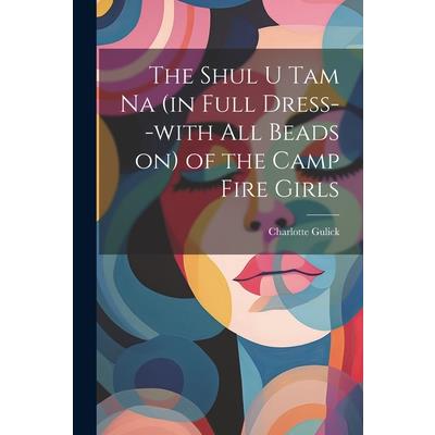 The Shul u tam na (in Full Dress--with all Beads on) of the Camp Fire Girls