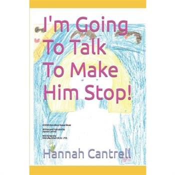 I’m Going To Talk To Make Him Stop!