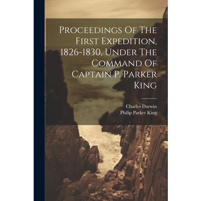 Proceedings Of The First Expedition, 1826-1830, Under The Command Of Captain P. Parker King