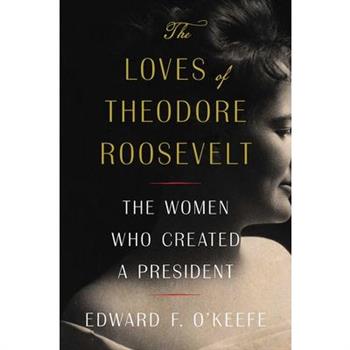 The Loves of Theodore Roosevelt
