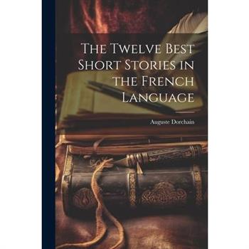 The Twelve Best Short Stories in the French Language