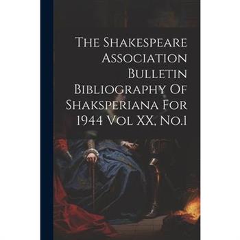 The Shakespeare Association Bulletin Bibliography Of Shaksperiana For 1944 Vol XX, No.1