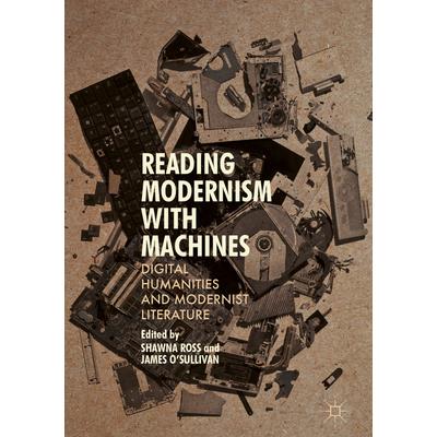 Reading modernism with machines : digital humanities and modernist literature