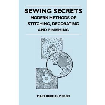 Sewing Secrets - Modern Methods of Stitching, Decorating and Finishing