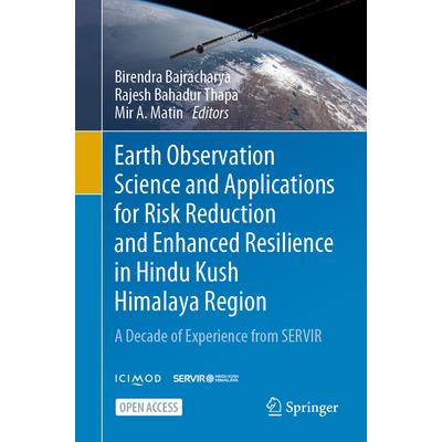 Earth Observation Science and Applications for Risk Reduction and Enhanced Resilience in Hindu Kush Himalaya Region