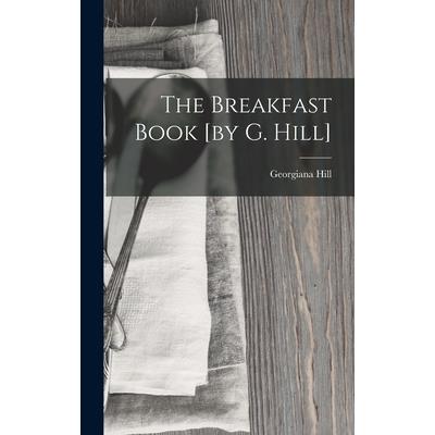 The Breakfast Book [by G. Hill]