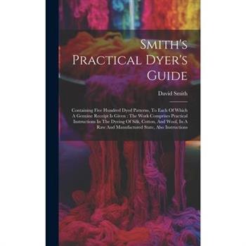 Smith's Practical Dyer's Guide