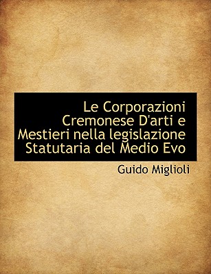 Le Corporazioni Cremonese D’Arti E Mestieri Nella Legislazione Statutaria del Medio Evo