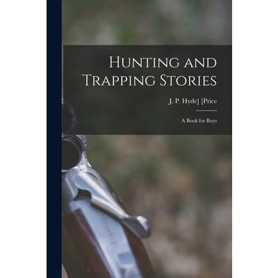 Hunting and Trapping Stories; a Book for Boys