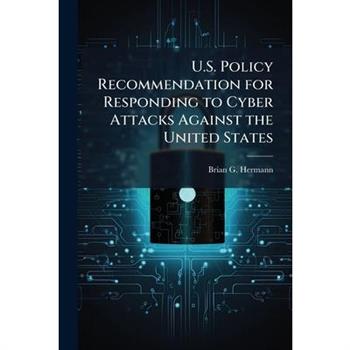 U.S. Policy Recommendation for Responding to Cyber Attacks Against the United States