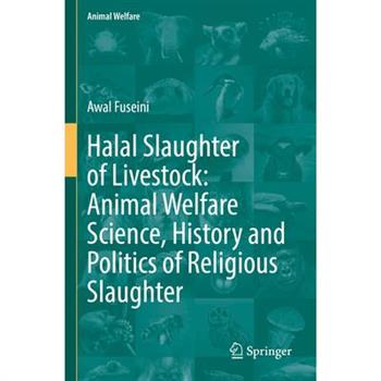 Halal Slaughter of Livestock: Animal Welfare Science, History and Politics of Religious Slaughter