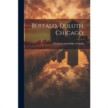 Buffalo, Duluth, Chicago;