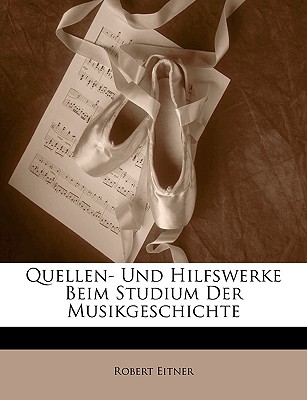 Quellen- Und Hilfswerke Beim Studium Der Musikgeschichte