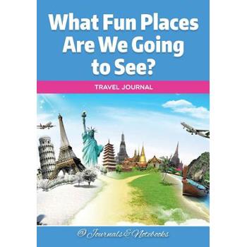 What Fun Places Are We Going to See? Travel Journal