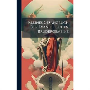 Kleines Gesangbuch Der Evangelischen Br?1/4dergemeine
