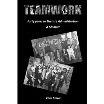 TEAMWORK - Forty Years in Theatre Administration