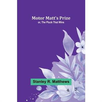 Motor Matt's Prize; or, The Pluck That Wins