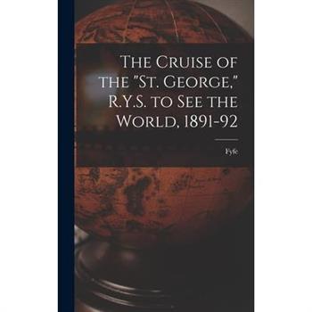 The Cruise of the "St. George," R.Y.S. to see the World, 1891-92