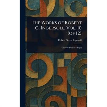 The Works of Robert G. Ingersoll, Vol. 10 (of 12)