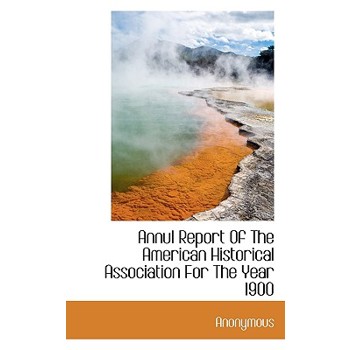 Annul Report of the American Historical Association for the Year 1900