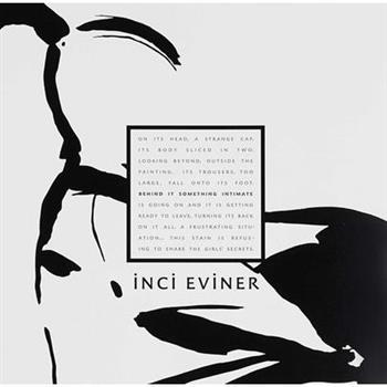 Inci Eviner: Behind It Something Intimate
