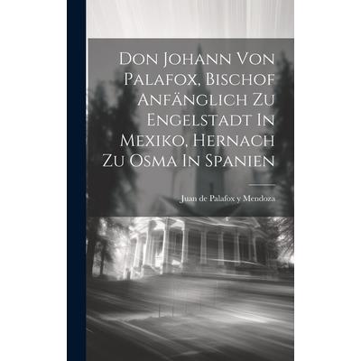 Don Johann Von Palafox, Bischof Anf瓣nglich Zu Engelstadt In Mexiko, Hernach Zu Osma In Spanien