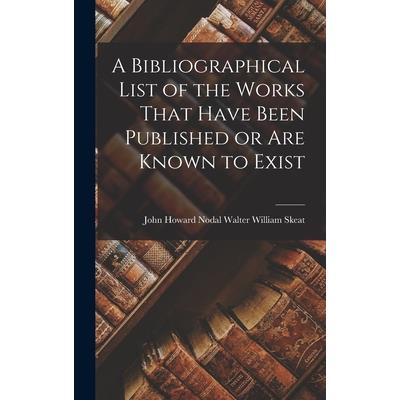 A Bibliographical List of the Works That Have Been Published or are Known to Exist