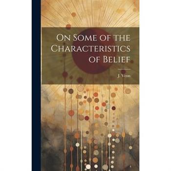 On Some of the Characteristicsof Belief