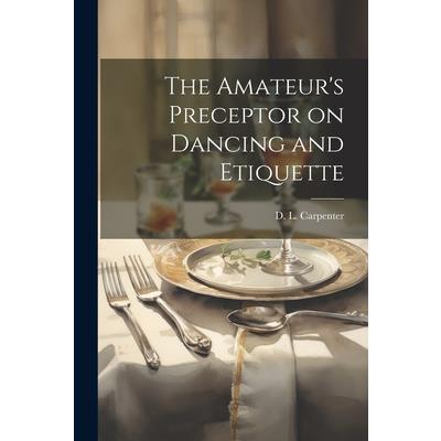 The Amateur's Preceptor on Dancing and Etiquette