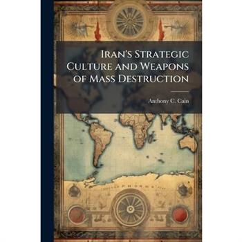 Iran's Strategic Culture and Weapons of Mass Destruction