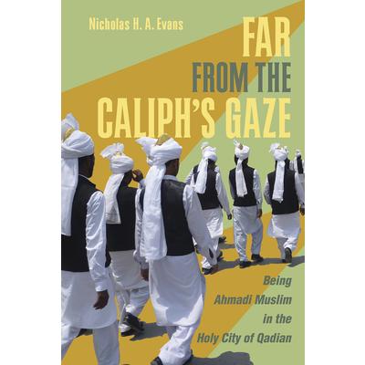 Far from the Caliph’s GazeBeing Ahmadi Muslim in the Holy City of Qadian