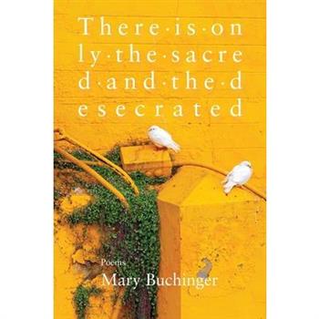 There Is Only the Sacred and the Desecrated