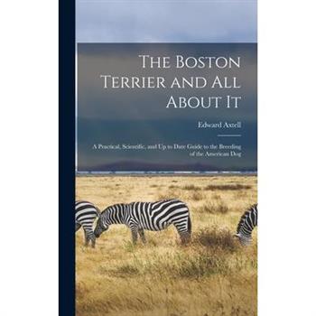 The Boston Terrier and All About It